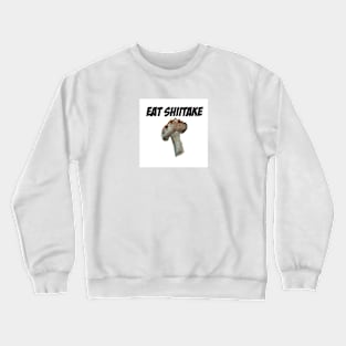 Eat Shiitake! Crewneck Sweatshirt